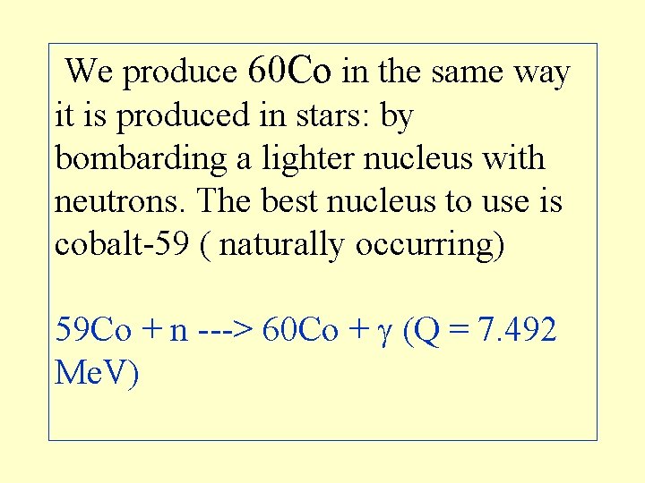 We produce 60 Co in the same way it is produced in stars: by
