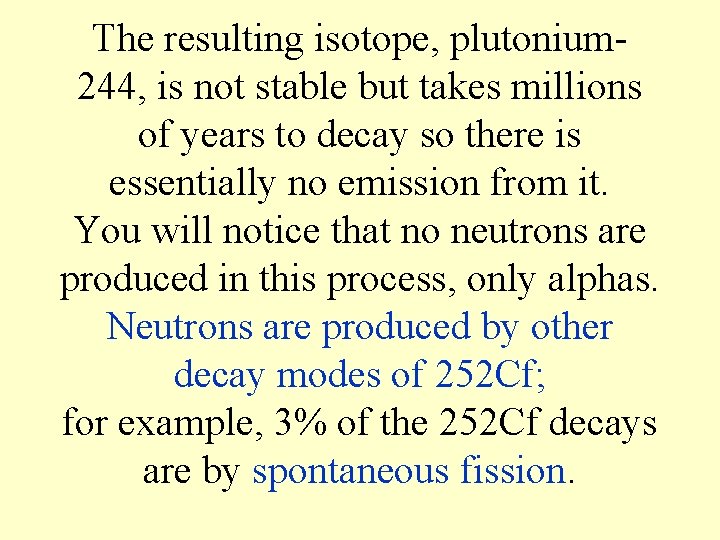 The resulting isotope, plutonium 244, is not stable but takes millions of years to