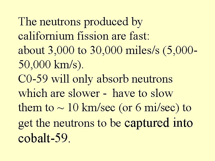 The neutrons produced by californium fission are fast: about 3, 000 to 30, 000