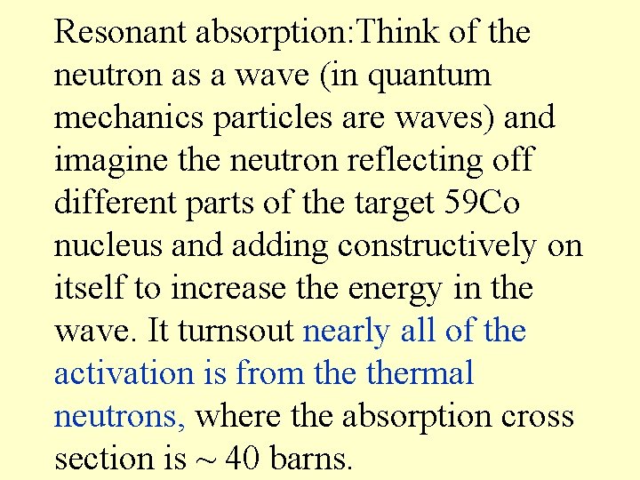 Resonant absorption: Think of the neutron as a wave (in quantum mechanics particles are