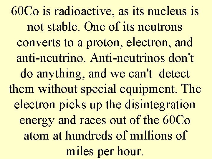 60 Co is radioactive, as its nucleus is not stable. One of its neutrons