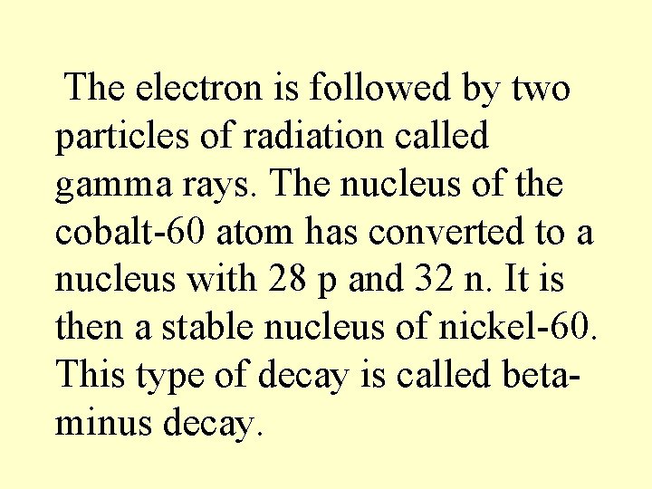 The electron is followed by two particles of radiation called gamma rays. The nucleus