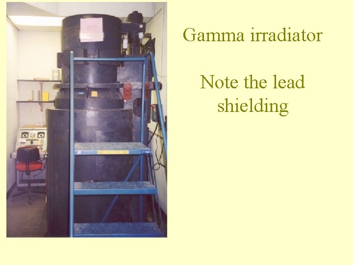 Gamma irradiator Note the lead shielding 