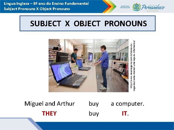 Língua Inglesa – 8º ano do Ensino Fundamental Subject Pronouns X Object Pronouns http: