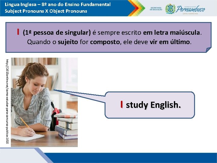 Língua Inglesa – 8º ano do Ensino Fundamental Subject Pronouns X Object Pronouns I