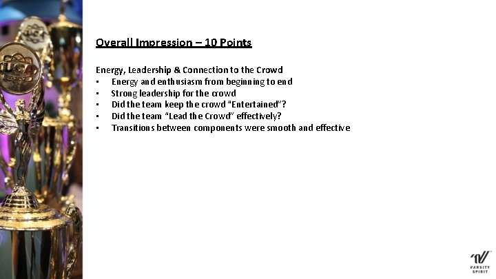 Overall Impression – 10 Points Energy, Leadership & Connection to the Crowd • Energy Overall Impression – 10 Points Energy, Leadership & Connection to the Crowd • Energy