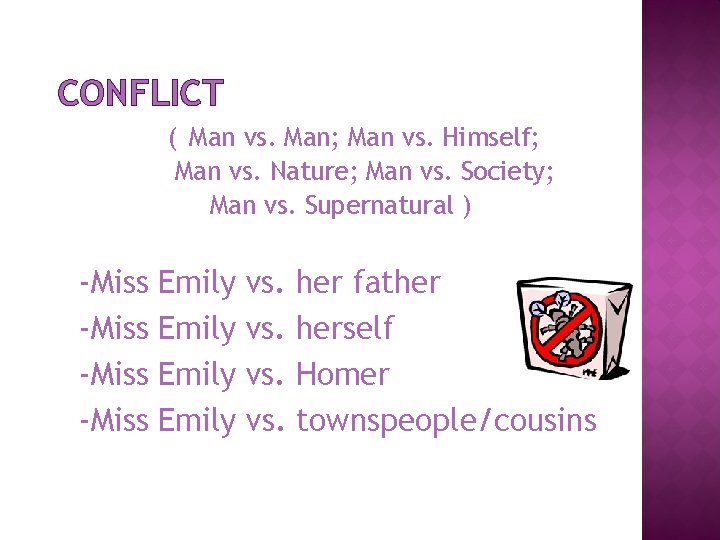 CONFLICT ( Man vs. Man; Man vs. Himself; Man vs. Nature; Man vs. Society;