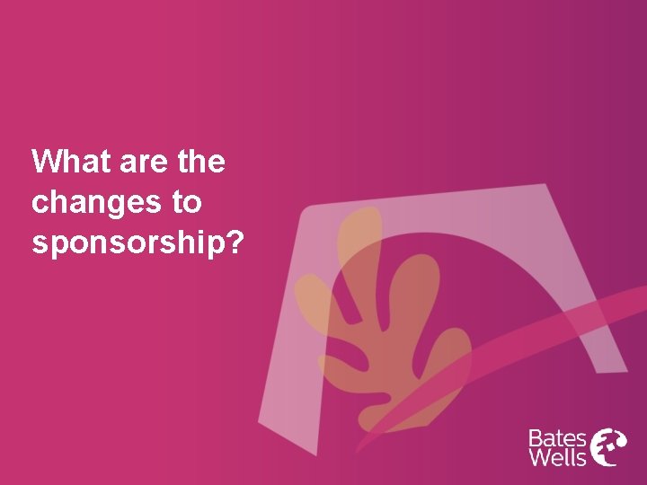 What are the changes to sponsorship? 