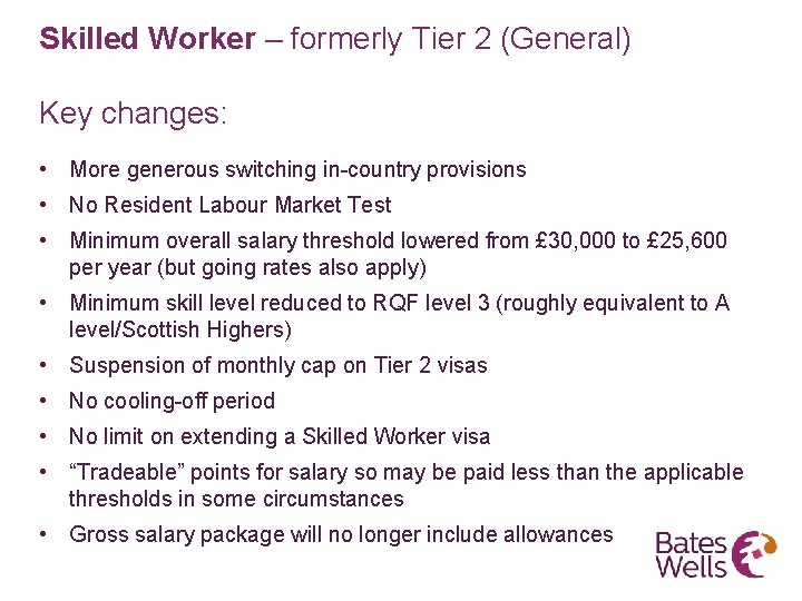 Skilled Worker – formerly Tier 2 (General) Key changes: • More generous switching in-country