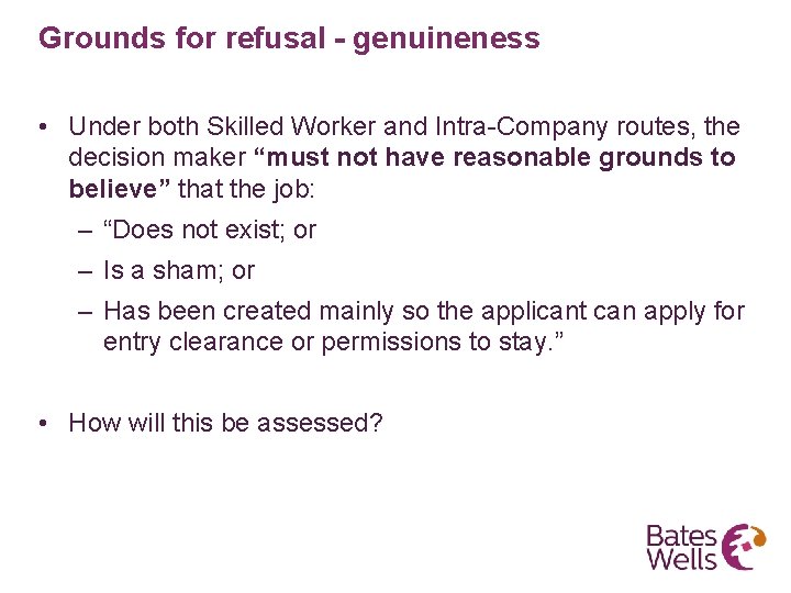 Grounds for refusal - genuineness • Under both Skilled Worker and Intra-Company routes, the