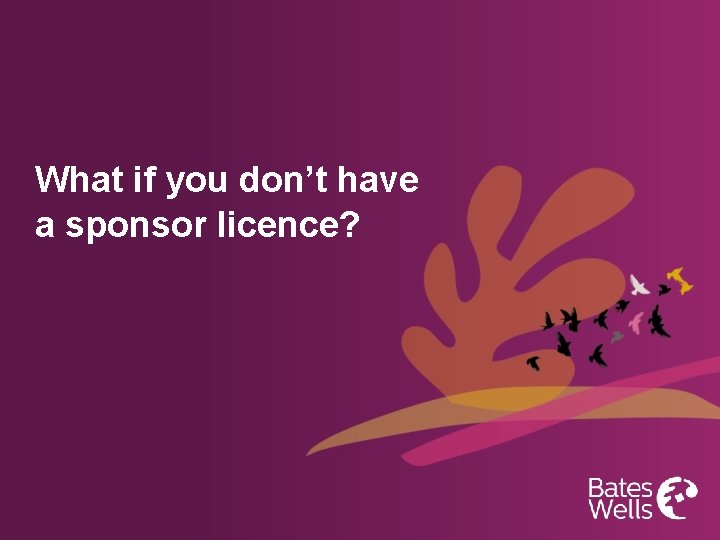 What if you don’t have a sponsor licence? 