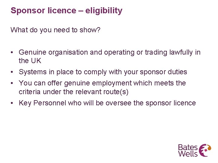 Sponsor licence – eligibility What do you need to show? • Genuine organisation and