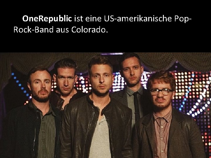 One. Republic ist eine US-amerikanische Pop. Rock-Band aus Colorado. 