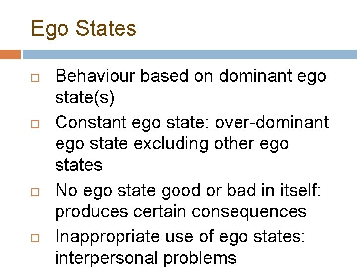 Ego States Behaviour based on dominant ego state(s) Constant ego state: over-dominant ego state