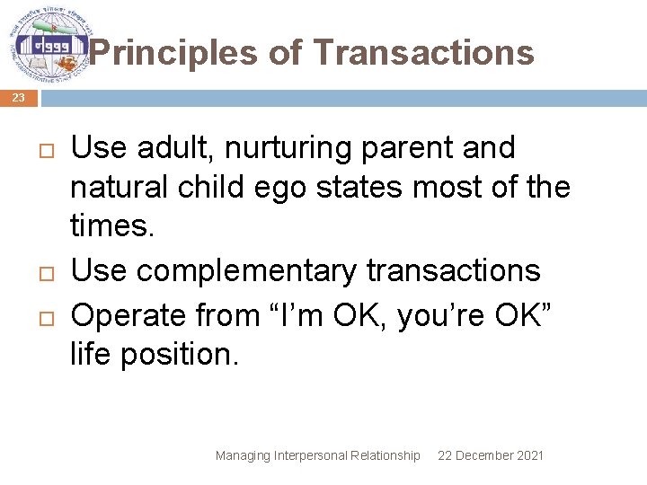Principles of Transactions 23 Use adult, nurturing parent and natural child ego states most