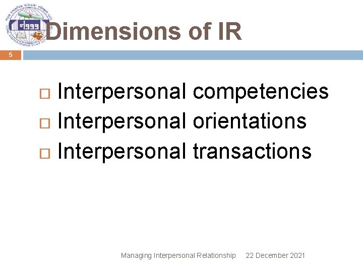 Dimensions of IR 5 Interpersonal competencies Interpersonal orientations Interpersonal transactions Managing Interpersonal Relationship 22