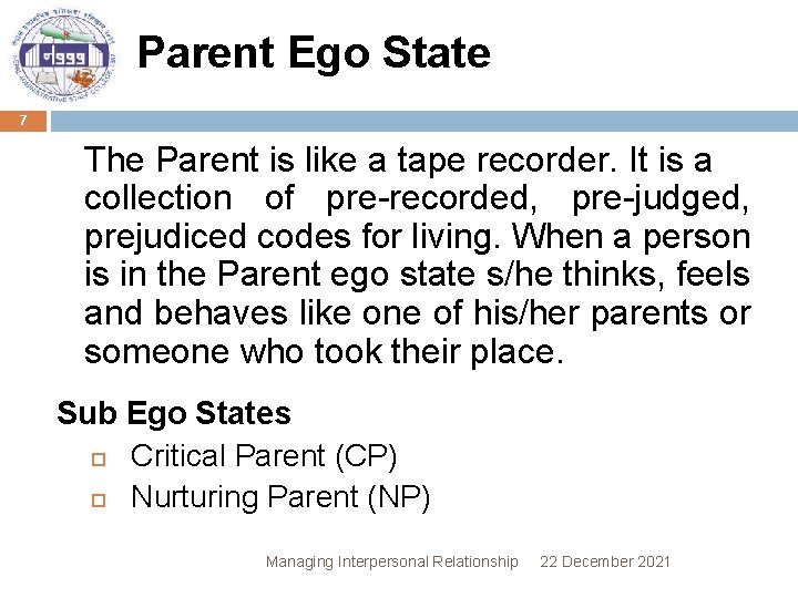 Parent Ego State 7 The Parent is like a tape recorder. It is a