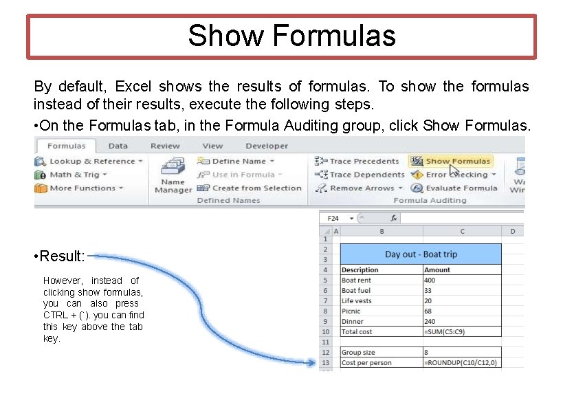 Show Formulas By default, Excel shows the results of formulas. To show the formulas Show Formulas By default, Excel shows the results of formulas. To show the formulas
