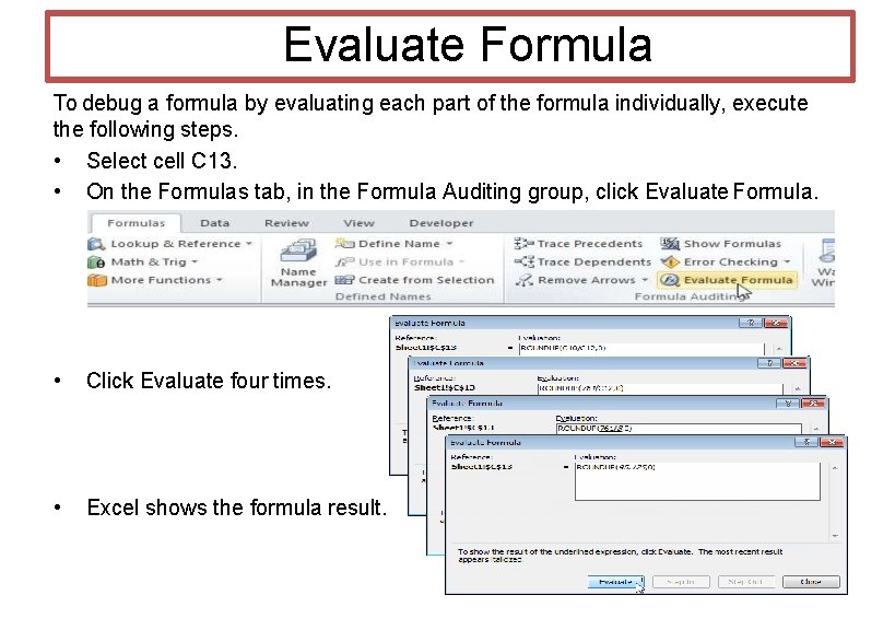 Evaluate Formula To debug a formula by evaluating each part of the formula individually,