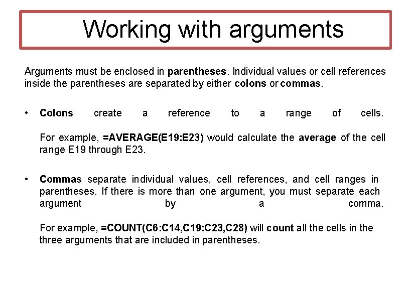 Working with arguments Arguments must be enclosed in parentheses. Individual values or cell references