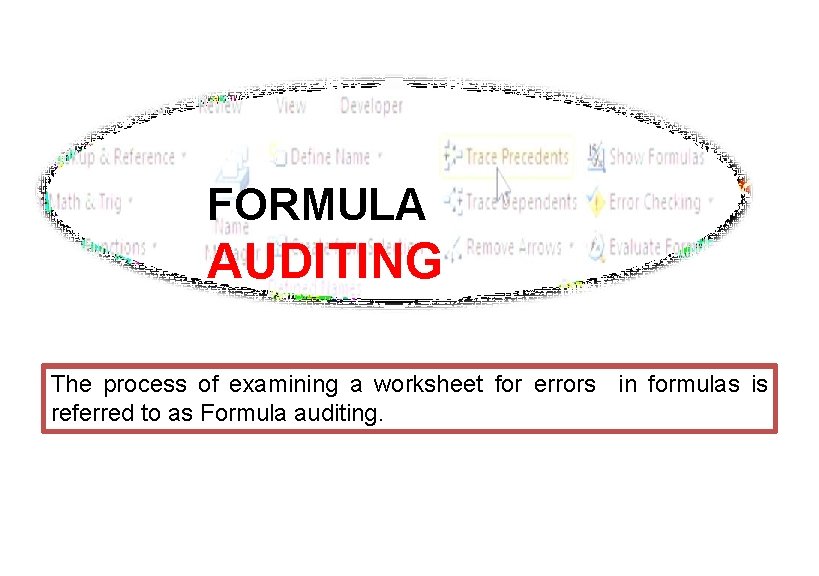 FORMULA AUDITING The process of examining a worksheet for errors in formulas is referred FORMULA AUDITING The process of examining a worksheet for errors in formulas is referred