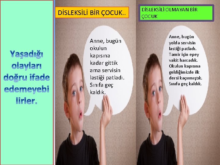 DİSLEKSİLİ BİR ÇOCUK. . Anne, bugün okulun kapısına kadar gittik ama servisin lastiği patladı.