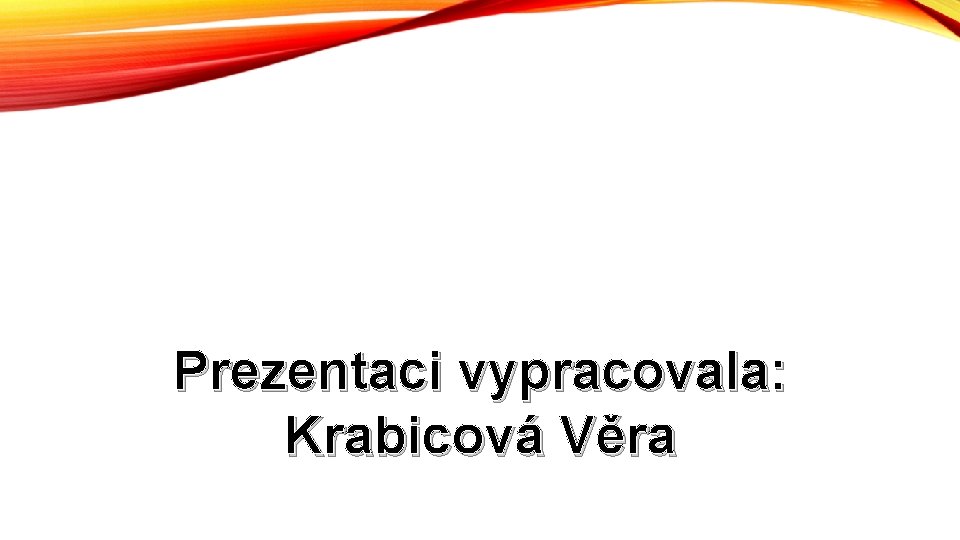 Prezentaci vypracovala: Krabicová Věra 