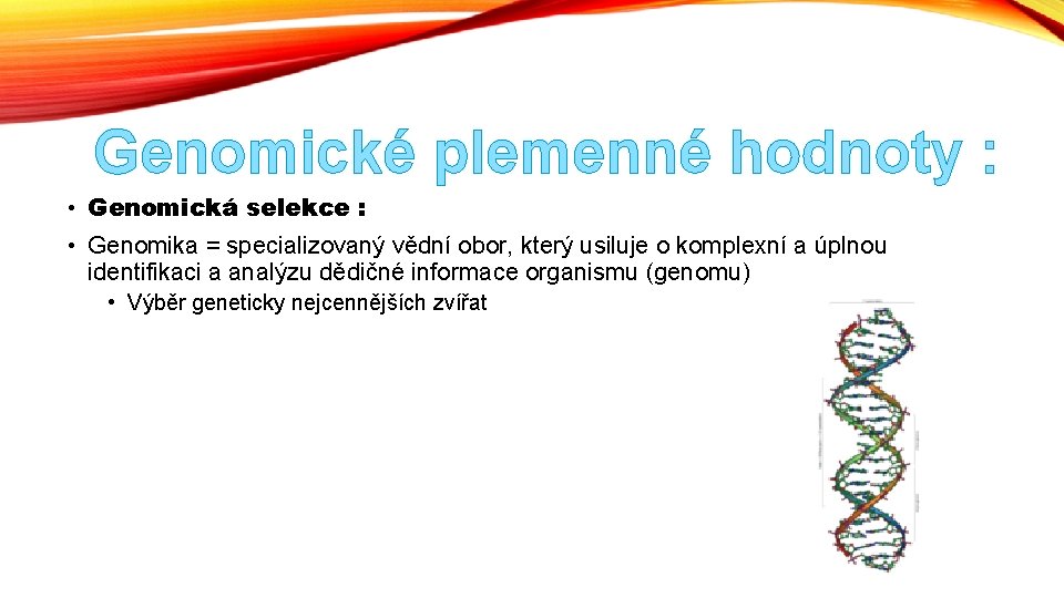 Genomické plemenné hodnoty : • Genomická selekce : • Genomika = specializovaný vědní obor,