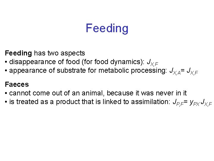 Feeding has two aspects • disappearance of food (for food dynamics): JX, F •