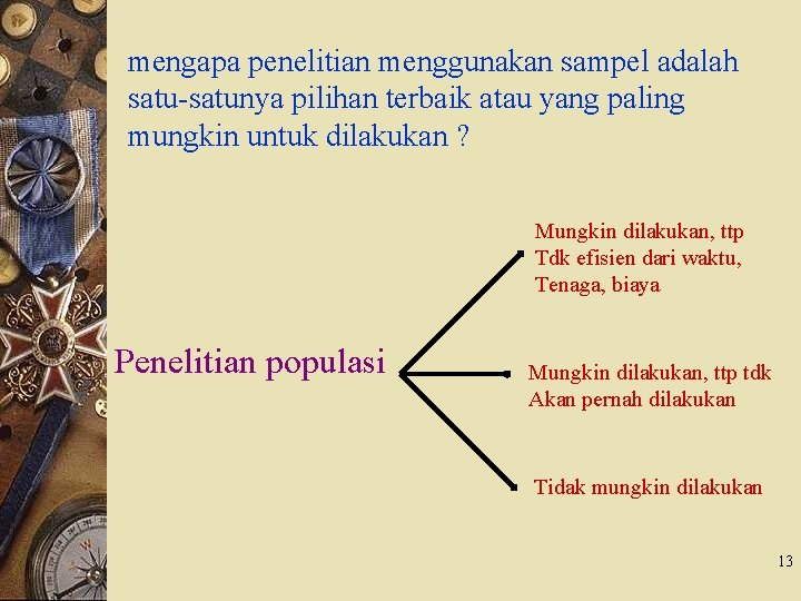 mengapa penelitian menggunakan sampel adalah satu-satunya pilihan terbaik atau yang paling mungkin untuk dilakukan