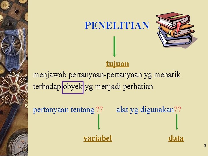 PENELITIAN tujuan menjawab pertanyaan-pertanyaan yg menarik terhadap obyek yg menjadi perhatian pertanyaan tentang ?