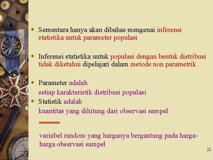 w Sementara hanya akan dibahas mengenai inferensi statistika untuk parameter populasi w Inferensi statistika