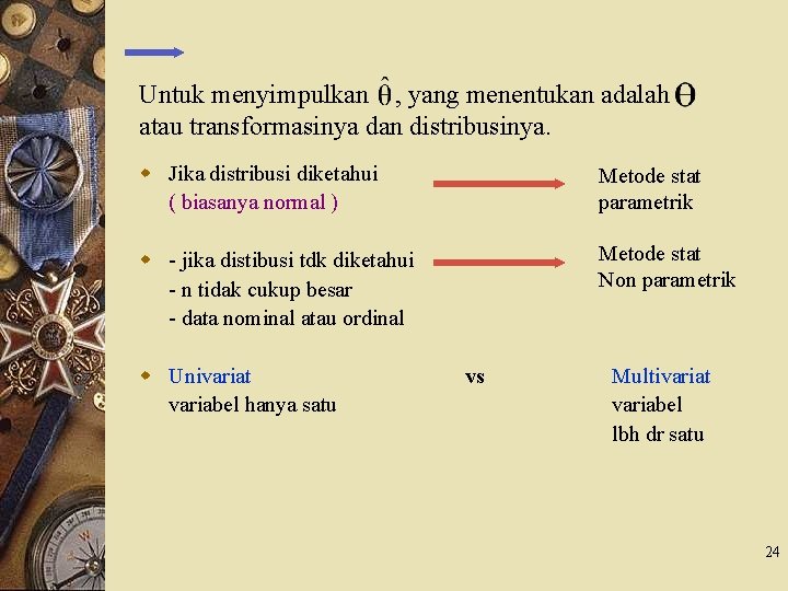 Untuk menyimpulkan , yang menentukan adalah atau transformasinya dan distribusinya. w Jika distribusi diketahui