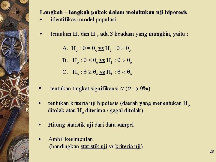 Langkah – langkah pokok dalam melakukan uji hipotesis • identifikasi model populasi • tentukan