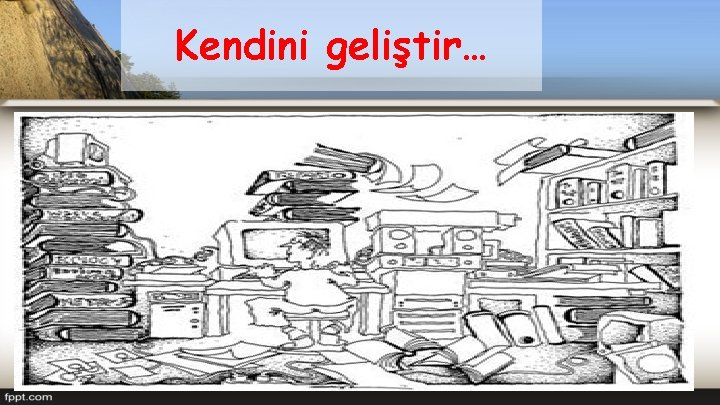 Kendini geliştir… 