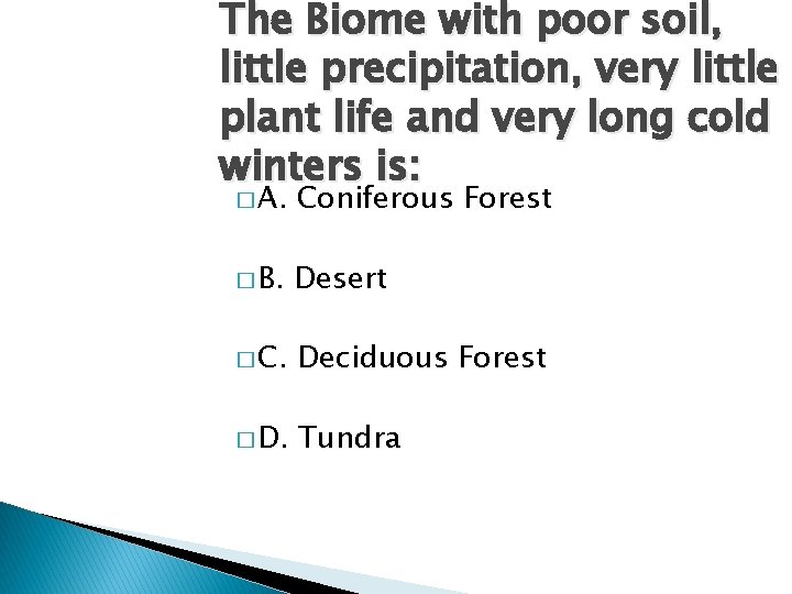 The Biome with poor soil, little precipitation, very little plant life and very long