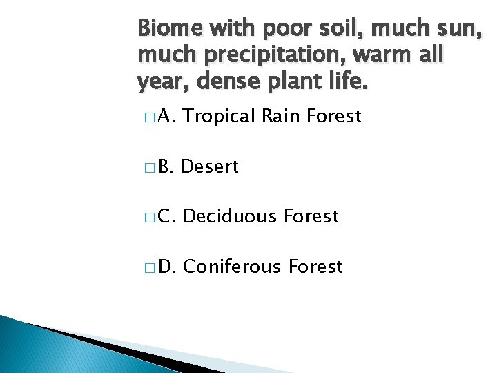 Biome with poor soil, much sun, much precipitation, warm all year, dense plant life.