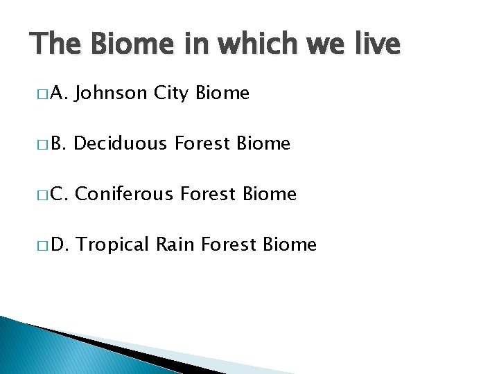 The Biome in which we live � A. Johnson City Biome � B. Deciduous