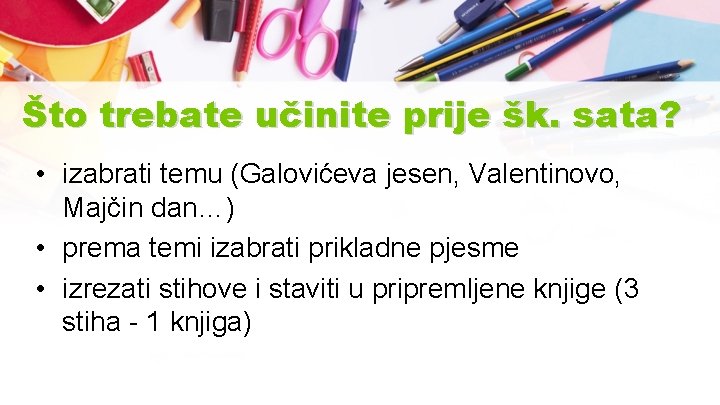 Što trebate učinite prije šk. sata? • izabrati temu (Galovićeva jesen, Valentinovo, Majčin dan…)