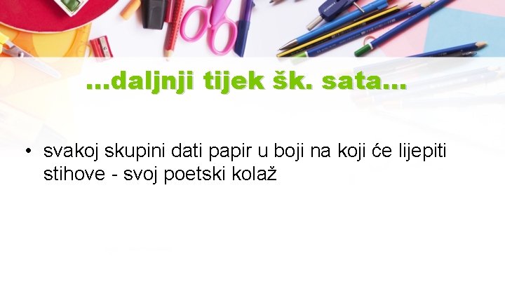 …daljnji tijek šk. sata… • svakoj skupini dati papir u boji na koji će