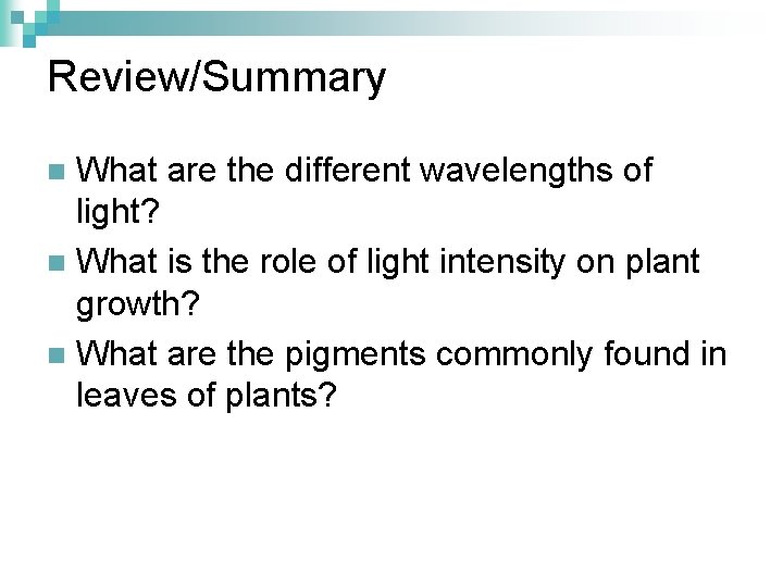 Review/Summary What are the different wavelengths of light? n What is the role of