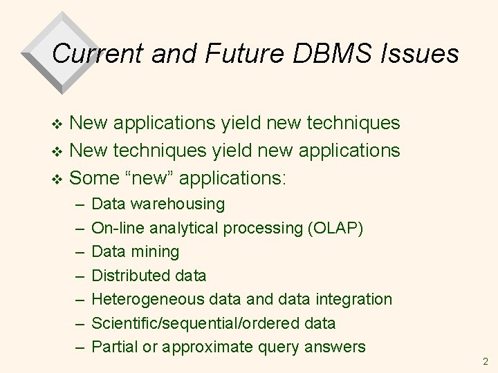 Current and Future DBMS Issues New applications yield new techniques v New techniques yield