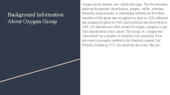 Background Information About Oxygen Group Oxygen group element, also called chalcogen. The five elements