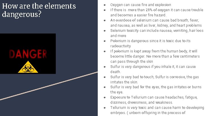 How are the elements dangerous? ● ● ● Oxygen cause fire and explosion If