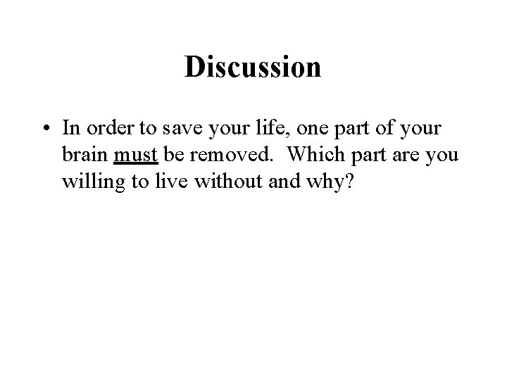 Discussion • In order to save your life, one part of your brain must