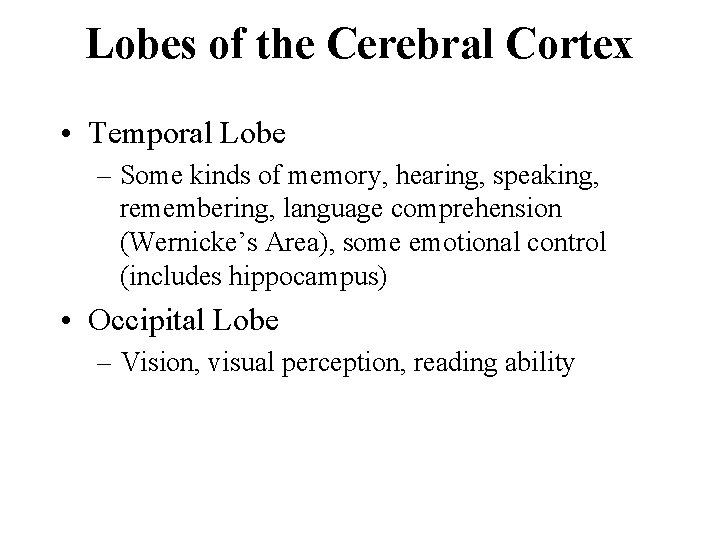 Lobes of the Cerebral Cortex • Temporal Lobe – Some kinds of memory, hearing,