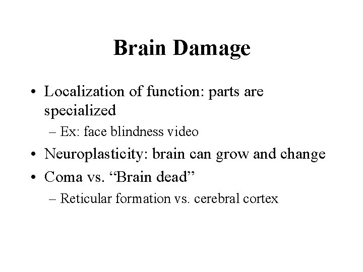 Brain Damage • Localization of function: parts are specialized – Ex: face blindness video
