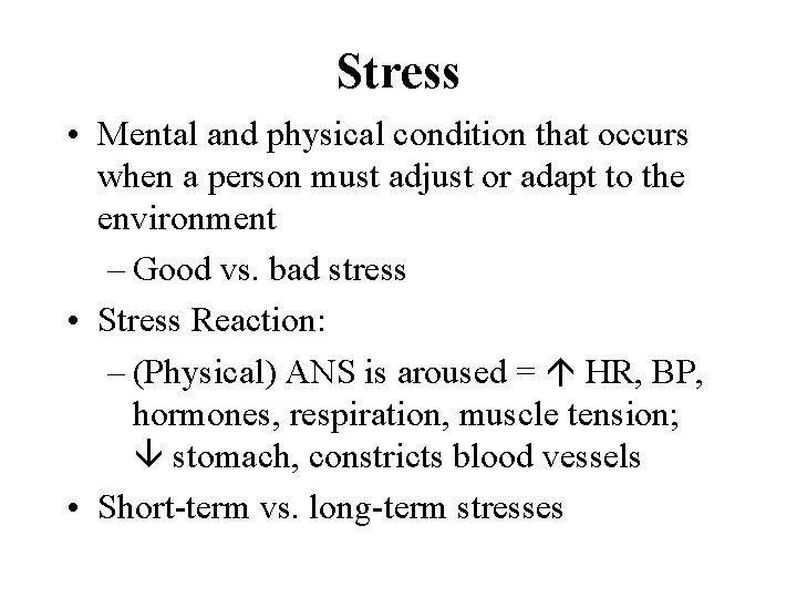 Stress • Mental and physical condition that occurs when a person must adjust or