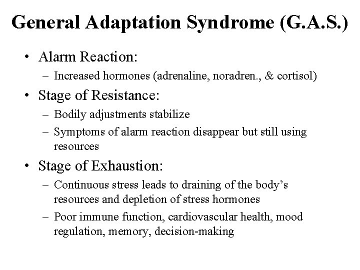 General Adaptation Syndrome (G. A. S. ) • Alarm Reaction: – Increased hormones (adrenaline,