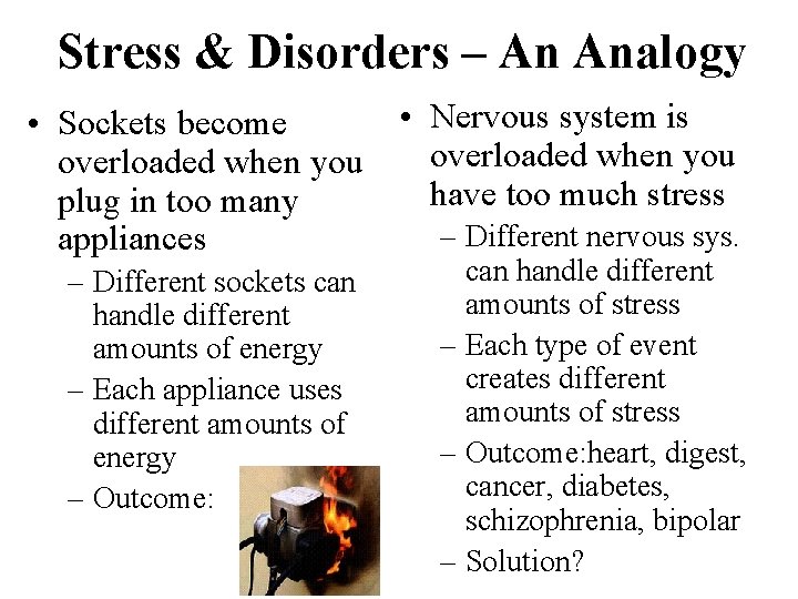 Stress & Disorders – An Analogy • Sockets become overloaded when you plug in